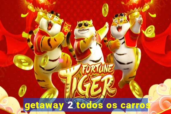 getaway 2 todos os carros